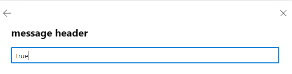 Message header value text entry field set to true